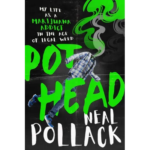 Pothead: My Life as a Marijuana Addict in the Age of Legal Weed