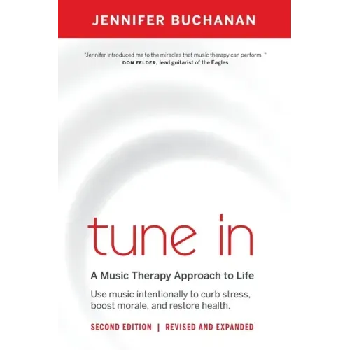 Tune in: Use Music Intentionally to Curb Stress, Boost Morale, and Restore Health. a Music Therapy Approach to Life