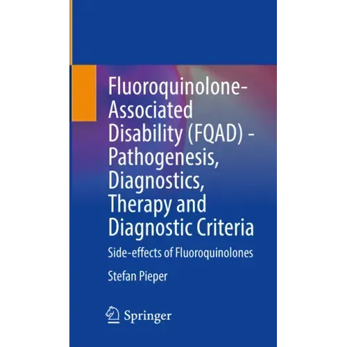 Fluoroquinolone-Associated Disability (Fqad) - Pathogenesis, Diagnostics, Therapy and Diagnostic Criteria: Side-Effects of Fluoroquinolones