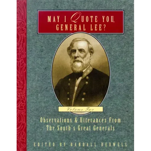 May I Quote You, General Lee? (Volume 2): Observations & Utterances of the South's Great Generals