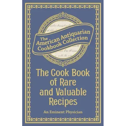 The Cook Book of Rare and Valuable Recipes