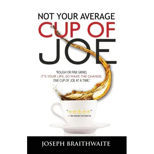 Not Your Average Cup of Joe: Rough or fine grind, it's your life, so make the change, one cup of joe at a time.