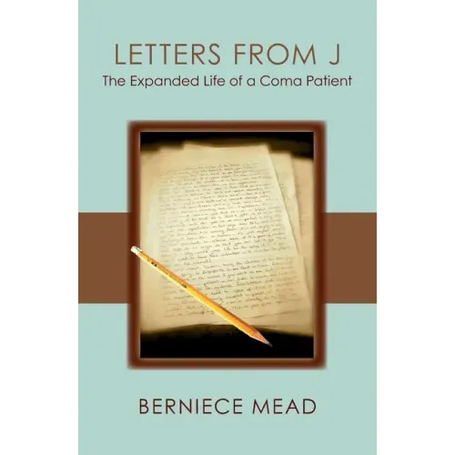Letters from J: The Expanded Life of a Coma Patient