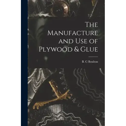 The Manufacture and Use of Plywood & Glue