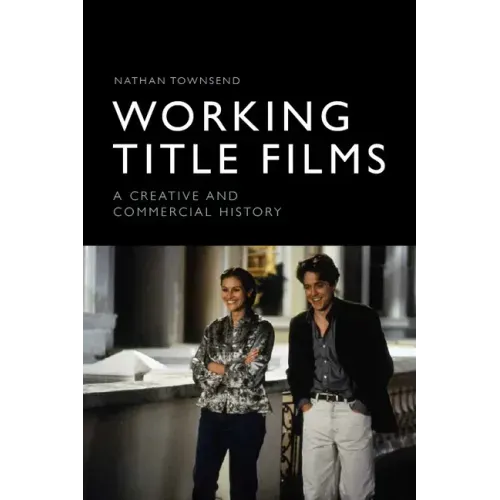 Working Title Films: A Creative and Commercial History