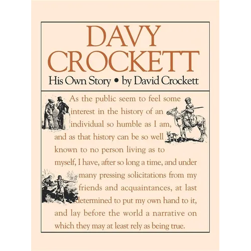 Davy Crockett: His Own Story: A Narrative of the Life of David Crockett