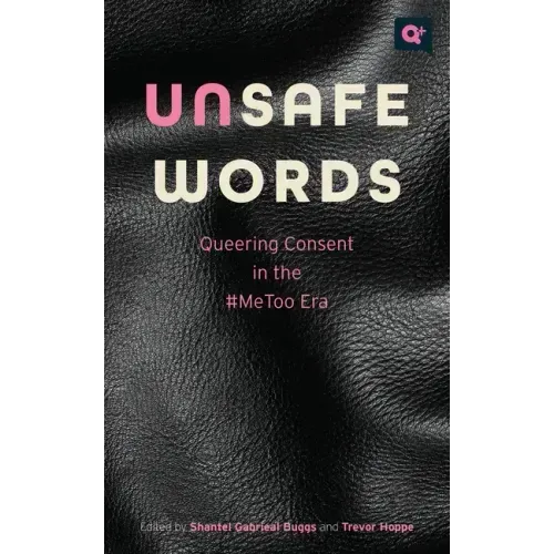 Unsafe Words: Queering Consent in the #Metoo Era