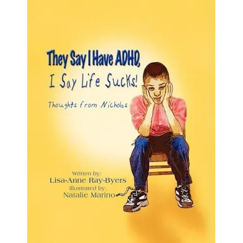 They Say I Have ADHD, I Say Life Sucks!: Thoughts from Nicholas