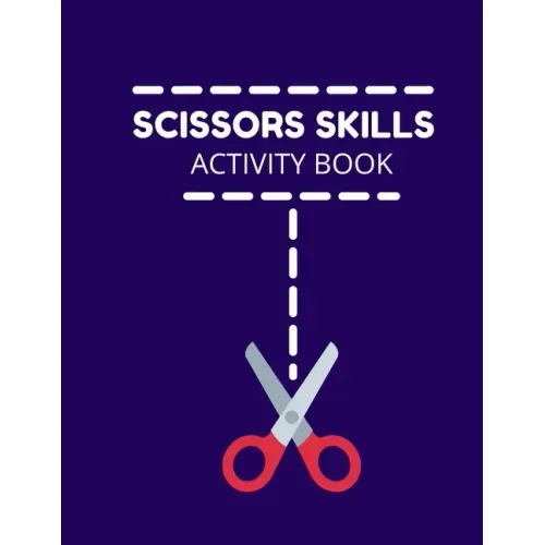 Scissors Skills Activity Book: Cutting Practice Activity Book - Scissors Skill Coloring Book for Kids ages 3-5 Toddlers, Preschoolers, and kindergart