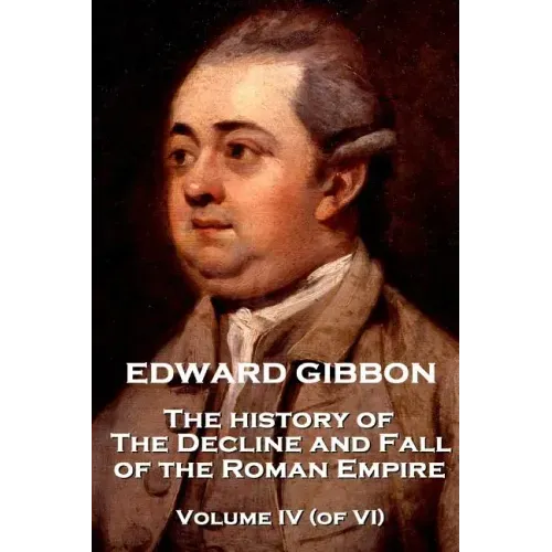 Edward Gibbon - The History of the Decline and Fall of the Roman Empire - Volume IV (of VI)