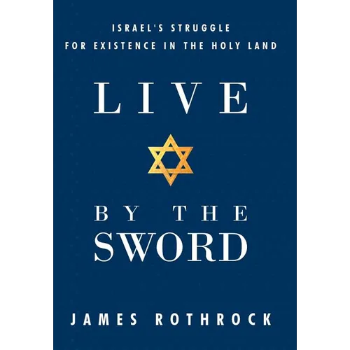 Live by the Sword: Israel's Struggle for Existence in the Holy Land