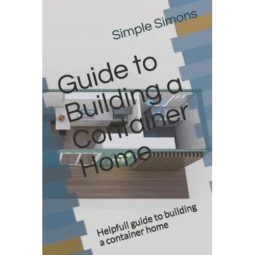 Guide to Building a Container Home: Helpfull guide to building a container home