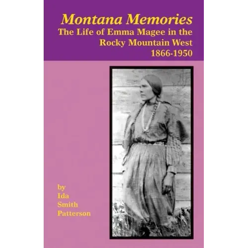 Montana Memories: The Life of Emma Magee in the Rocky Mountain West, 1866-1950