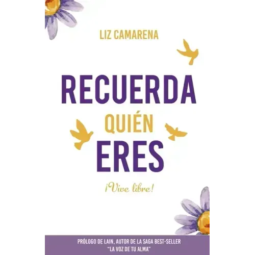 Recuerda Quién Eres ...¡Vive Libre!: Prólogo de Lain García Calvo