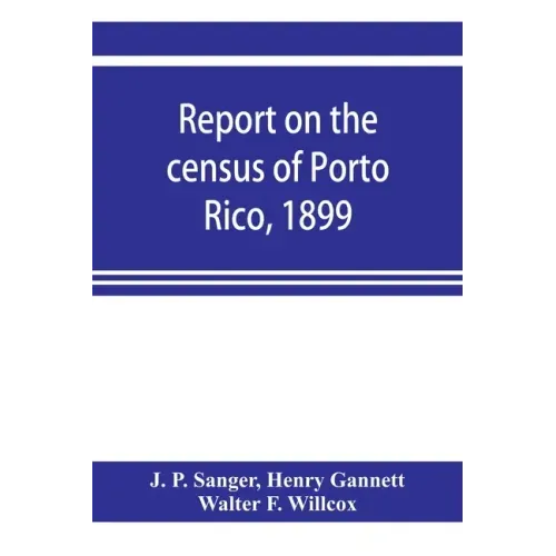 Report on the census of Porto Rico, 1899