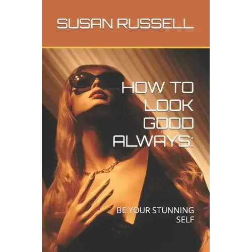 How to Look Good Always: Be Your Stunning Self
