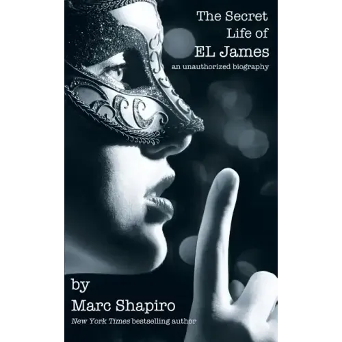 The Secret Life of El James, the Unauthorized Biography