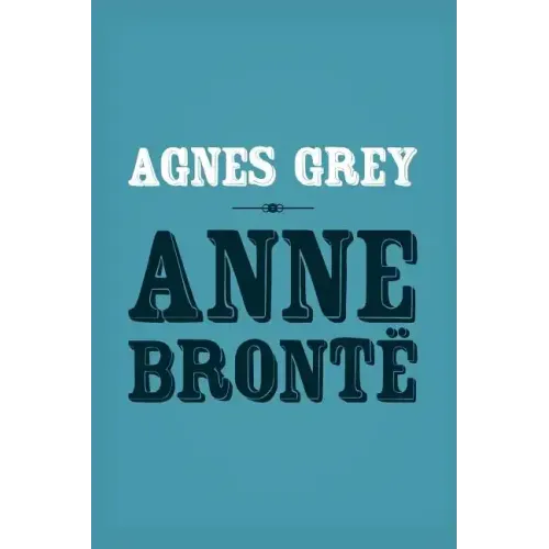 Agnes Grey: Original and Unabridged