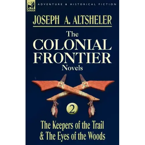 The Colonial Frontier Novels: 2-The Keepers of the Trail & the Eyes of the Woods