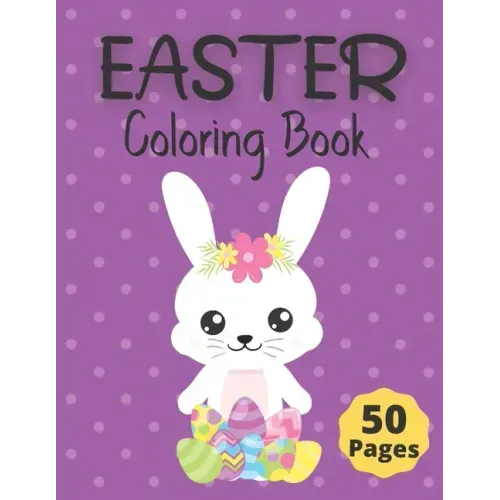 Easter Coloring Book: 50 Fun and Cute Springtime Coloring Pages for Kids ages 6-12; Including Bunnies, Chicks, Easter Eggs and more.