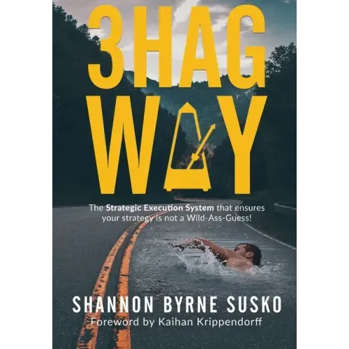 3hag Way: The Strategic Execution System that ensures your strategy is not a Wild-Ass-Guess!