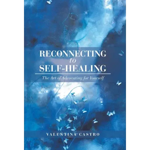 Reconnecting to Self-Healing: The Art of Advocating for Yourself