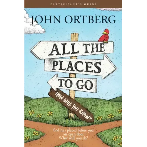 All the Places to Go . . . How Will You Know? Participant's Guide: God Has Placed Before You an Open Door. What Will You Do?