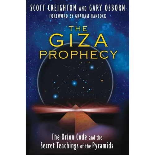 The Giza Prophecy: The Orion Code and the Secret Teachings of the Pyramids