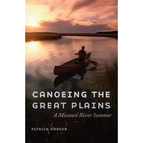 Canoeing the Great Plains: A Missouri River Summer