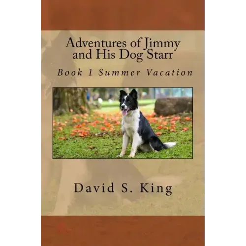 Adventures of Jimmy and His Dog Starr: Book 1 Summer Vacation