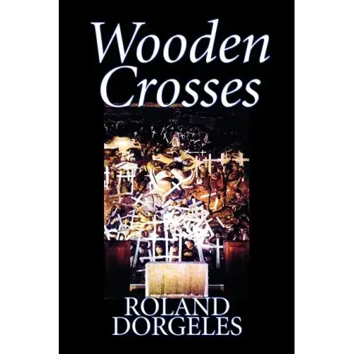 Wooden Crosses by Roland Dorgelès, Fiction, Historical, Literary, War & Military