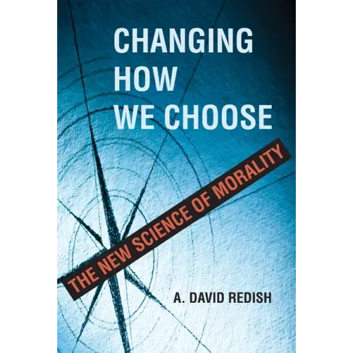 Changing How We Choose: The New Science of Morality
