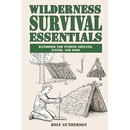 Wilderness Survival Essentials: Handbook for Finding Shelter, Water and Food