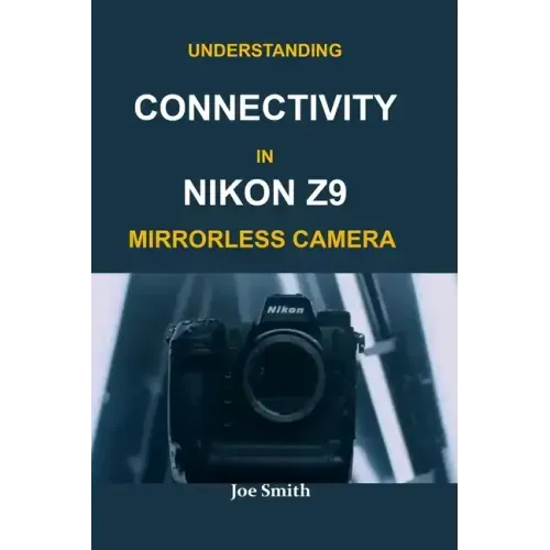 Understanding Connectivity in Nikon Z9 Mirrorless Camera