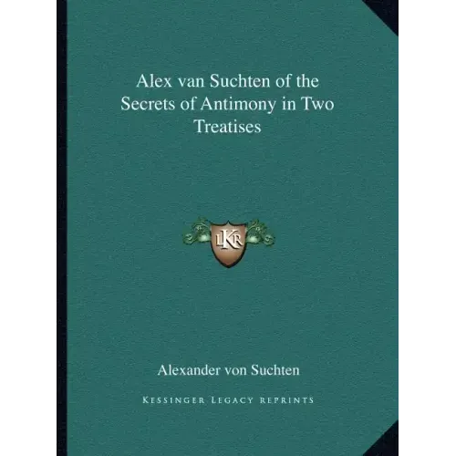 Alex Van Suchten of the Secrets of Antimony in Two Treatises