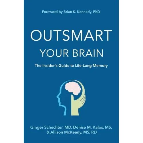 Outsmart Your Brain: The Insider's Guide to Life-Long Memory