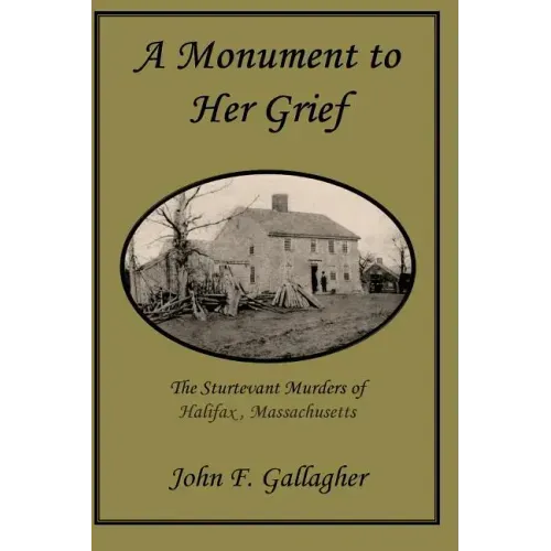 A Monument to Her Grief: The Sturtevant Murders of Halifax, Massachusetts