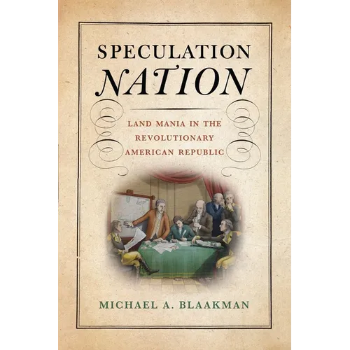 Speculation Nation: Land Mania in the Revolutionary American Republic