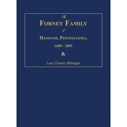 The Forney Family of Hanover, Pennsylvania. 1690-1893.