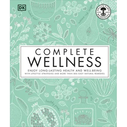 Complete Wellness: Enjoy Long-Lasting Health and Well-Being with More Than 800 Natural Remedies