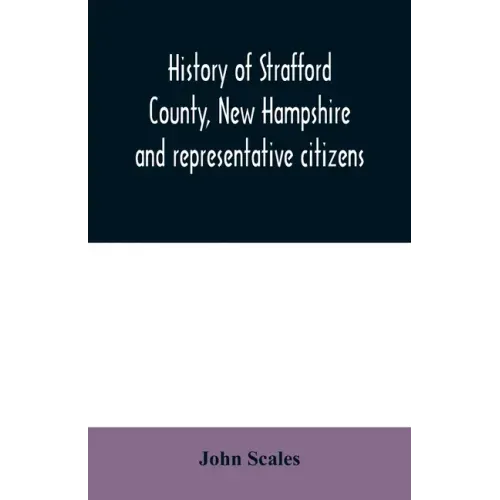 History of Strafford County, New Hampshire and representative citizens