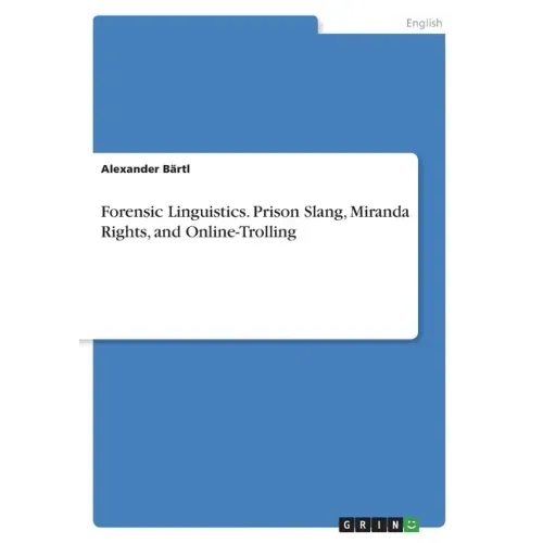 Forensic Linguistics. Prison Slang, Miranda Rights, and Online-Trolling