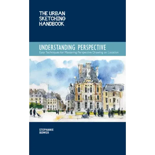 The Urban Sketching Handbook Understanding Perspective: Easy Techniques for Mastering Perspective Drawing on Location