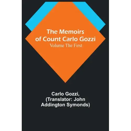 The Memoirs of Count Carlo Gozzi; Volume the First