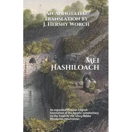 Mei Hashiloach: A Hebrew-English Translation of the Hasidic Commentary on the Torah by the Ishbitzer Rebbe