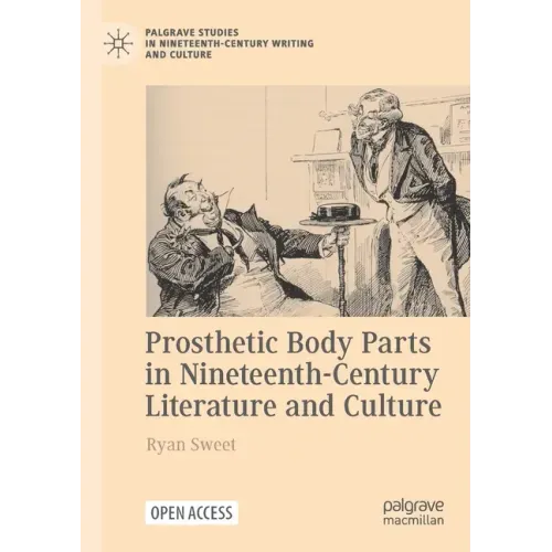 Prosthetic Body Parts in Nineteenth-Century Literature and Culture