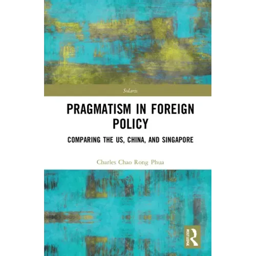 Towards Strategic Pragmatism in Foreign Policy: Cases of United States of America, China and Singapore