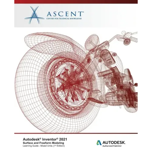 Autodesk Inventor 2021: Surface and Freeform Modeling (Mixed Units): Autodesk Authorized Publisher