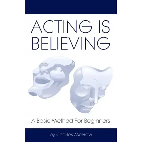 Acting Is Believing: A Basic Method For Beginners