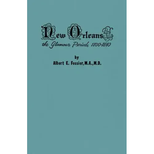 New Orleans: The Glamour Period, 1800-1840, a History of the Conflicts of Nationalities, Languages, Religion, Morals, Cultures, Law